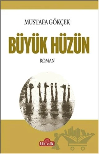 Büyük Hüzün – Mustafa Gökçek – Ulak Yayıncılık kitap kapağı