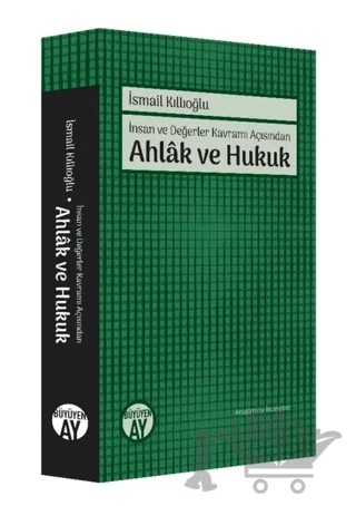 İnsan ve Değerler Kavramı Açısından Ahlak ve Hukuk – İsmail Kıllıoğlu – Büyüyen Ay Yayınları kitap kapağı