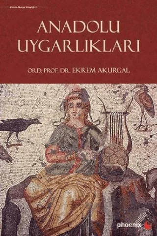 Anadolu Uygarlıkları – Ekrem Akurgal – Phoenix Yayınevi kitap kapağı
