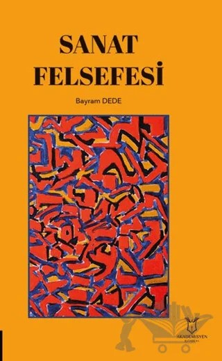 Sanat Felsefesi – Bayram Dede – Akademisyen Kitabevi kitap kapağı