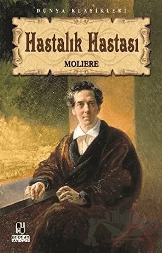 Hastalık Hastası – Jean-Baptiste Poquelin Moliere – Anonim Yayıncılık kitap kapağı