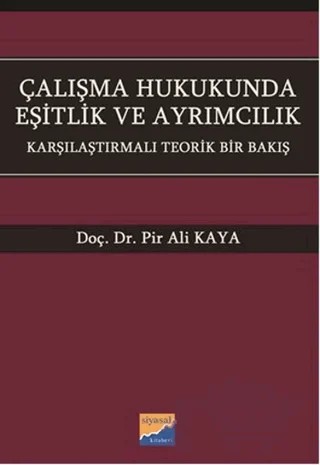 Çalışma Hukukunda Eşitlik ve Ayrımcılık – Pir Ali Kaya – Siyasal Kitabevi - Akademik Kitaplar kitap kapağı