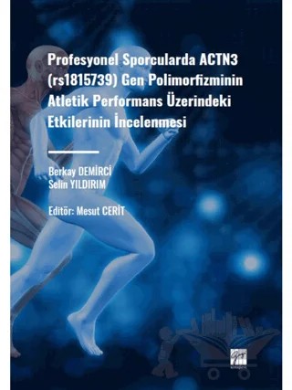 Profesyonel Sporcularda ACTN3 (rs1815736) Gen Polimorfizminin Atletik Performans Üzerindeki Etkilerinin İncelenmesi – Berkay Demirci, Selin Yıldırım – Gazi Kitabevi kitap kapağı