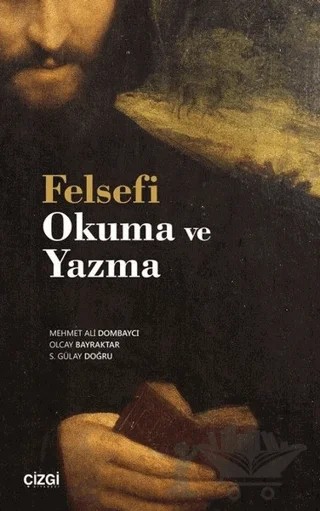 Felsefi Okuma ve Yazma – Mehmet Ali Dombaycı, Olcay Bayraktar, S.Gülay Doğru – Çizgi Kitabevi Yayınları kitap kapağı