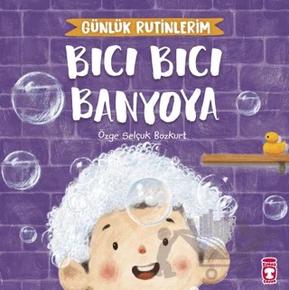 Bıcı Bıcı Banyoya - Günlük Rutinlerim – Özge Selçuk Bozkurt – Timaş Çocuk kitap kapağı