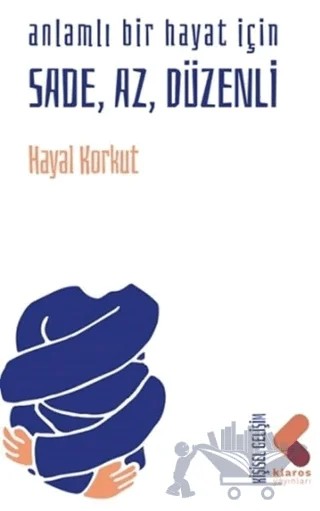 Anlamlı Bir Hayat İçin Sade, Az, Düzenli – Hayal Korkut – Klaros Yayınları kitap kapağı
