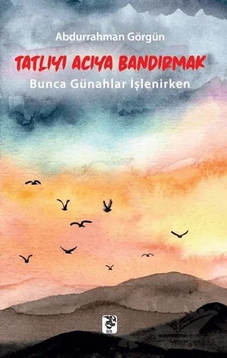 Tatlıyı Acıya Bandırmak – Abdurrahman Görgün – Sis Yayıncılık kitap kapağı
