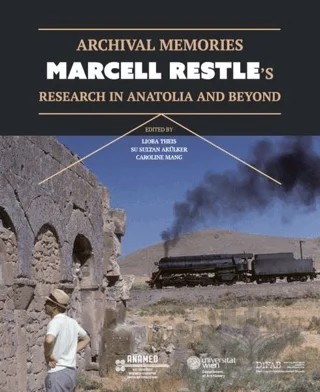 Archival Memories: Marcell Restle’s Research in Anatolia and Beyond – Birgitt Borkopp-Restle, B. Tolga Uyar, Caroline Mang, Cedric Huss, Friedrich Hild, Johannes Koder, Klaus Belke, Lioba Theis, Marcell Restle, Nina Rannharter, Peter Waldhausl, Philipp Pichler, Su Sultan Akülker – Koç Üniversitesi Anadolu Medeniyetleri Araştırma Merkezi ANAMED kitap kapağı
