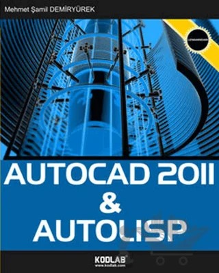 AutoCad 2011 and AutoLisp – Mehmet Şamil Demiryürek – Kodlab Yayın Dağıtım kitap kapağı