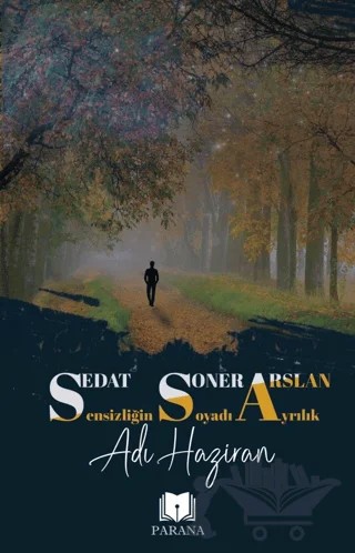 Sensizliğin Soyadı Ayrılık Adı Haziran – Sedat Soner Arslan – Parana Yayınları kitap kapağı