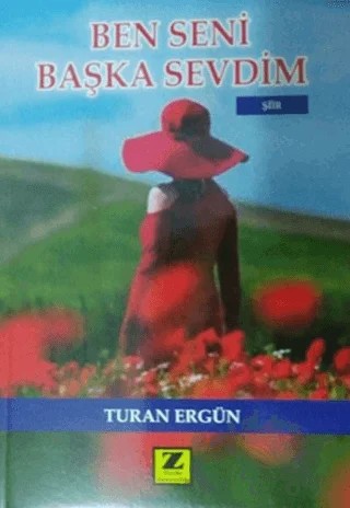 Ben Seni Başka Sevdim – Turan Ergün – Zinde Yayıncılık kitap kapağı