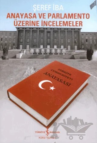 Anayasa ve Parlamento Üzerine İncelemeler – Şeref İba – İş Bankası Kültür Yayınları kitap kapağı
