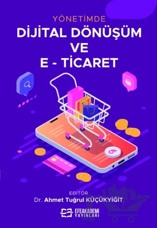 Yönetimde Dijital Dönüşüm ve E-Ticaret – Kolektif – Efe Akademi Yayınları kitap kapağı