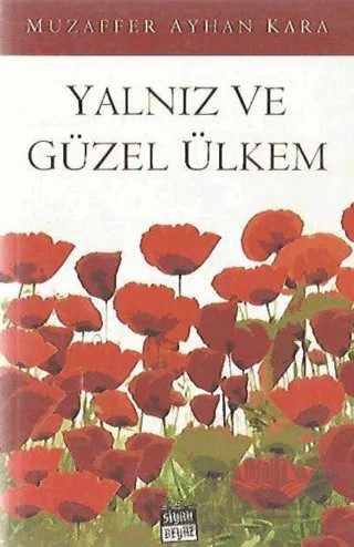 Yalnız ve Güzel Ülkem – Muzaffer Ayhan Kara – Siyah Beyaz Yayınları kitap kapağı
