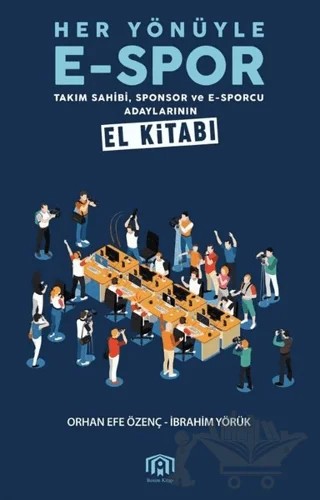 Her Yönüyle E-Spor – İbrahim Yörük, Orhan Efe Özenç – Benim Kitap Yayınları kitap kapağı