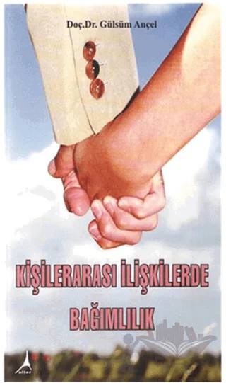 Kişilerarası İlişkilerde Bağımlılık – Gülsüm Ançel – Alter Yayıncılık kitap kapağı