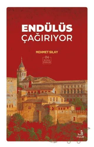 Endülüs Çağırıyor – Mehmet Sılay – Fecr Yayınları kitap kapağı