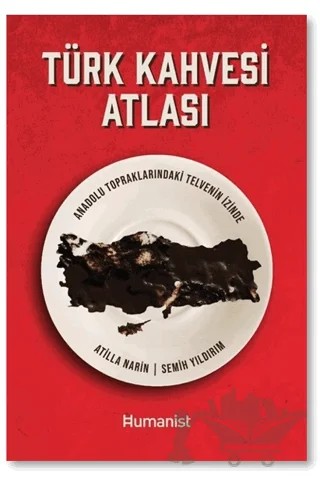 Türk Kahvesi Atlası: Türk Kahvesi Atlası: – Semih Yıldırım – Hümanist Kitap Yayıncılık kitap kapağı