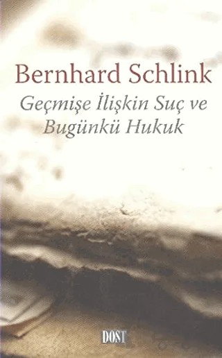 Geçmişe İlişkin Suç ve Bugünkü Hukuk – Bernhard Schlink – Dost Kitabevi Yayınları kitap kapağı