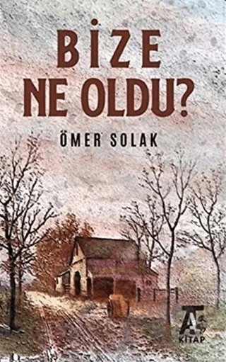 Bize Ne Oldu? – Ömer SOLAK – Kitap At Yayınları kitap kapağı