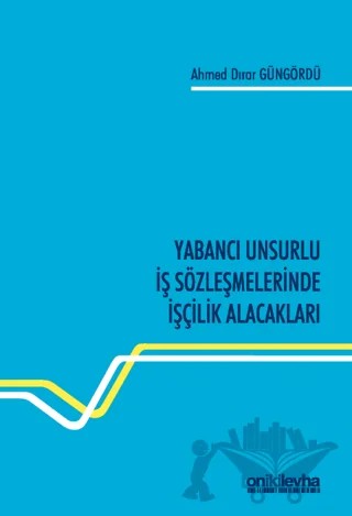 Yabancı Unsurlu İş Sözleşmelerinde İşçilik Alacakları – Ahmed Dırar Güngördü – On İki Levha Yayınları kitap kapağı