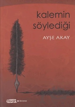 Kalemin Söylediği – Ayşe Akay – Tebeşir Yayınları kitap kapağı