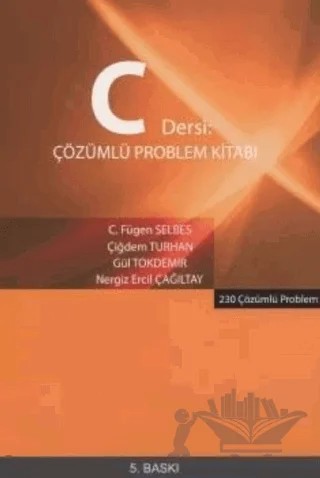 C Dersi Çözümlü Problem Kitabı - 230 Çözümlü Problem – Gül Tokdemir, Çiğdem Turhan, Nergiz Ercil Çağıltay – Seçkin Yayıncılık kitap kapağı