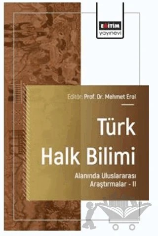 Türk Halk Bilimi Alanında Uluslararası Araştırmalar - II – İlayda Yıldırım, Münire Baysan, Gizem Çelik, Sercan Yılmaz – Eğitim Yayınevi - Bilimsel Eserler kitap kapağı