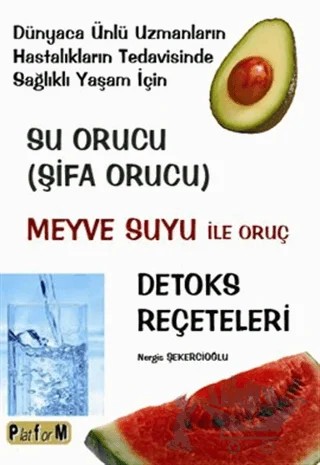 Su Orucu / Şifa Orucu - Meyve Suyu İle Oruç - Detoks Reçeteleri – Nergis Şekercioğlu – Platform Yayınları kitap kapağı