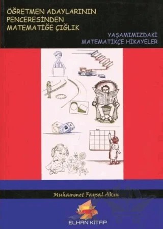 Öğretmen Adaylarının Penceresinden Matematiğe Çığlık – Muhammet Faysal Akın – Elhan Kitap Yayın Dağıtım kitap kapağı