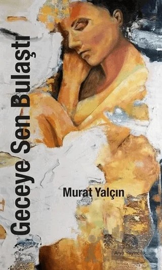 Geceye Sen Bulaştı – Murat Yalçın – Arya Yayıncılık kitap kapağı