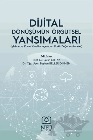 Dijital Dönüşümün Örgütsel Yansımaları (İşletme ve Kamu Yönetimi Açısından Farklı Değerlendirmeler) – Ercan Oktay, Beyhan Beller Dikmen – Necmettin Erbakan Üniversitesi Yayınları kitap kapağı