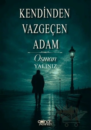 Kendinden Vazgeçen Adam – Osman Yalınız – Gülnar Yayınları kitap kapağı