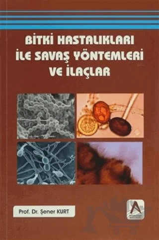 Bitki Hastalıkları ile Savaş Yöntemleri ve İlaçlar – Şener Kurt – Akademisyen Kitabevi kitap kapağı