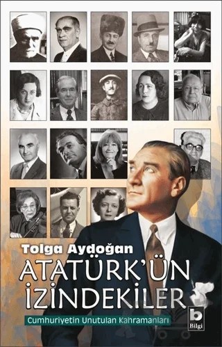 Atatürk'ün İzindekiler – Tolga Aydoğan – Bilgi Yayınevi kitap kapağı