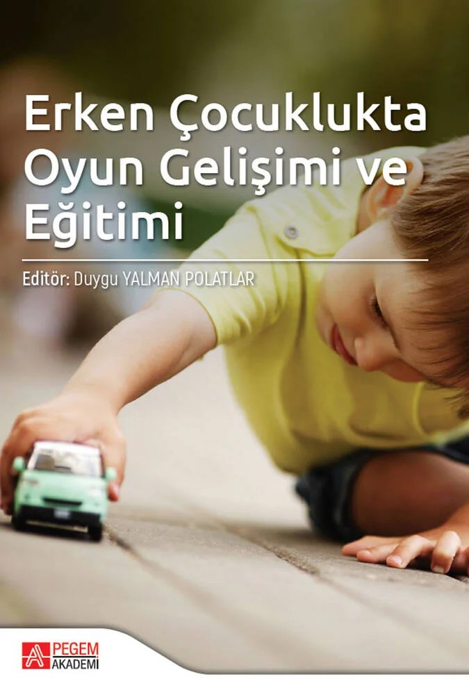 Erken Çocuklukta Oyun Gelişimi ve Eğitimi – Duygu Yalman Polatlar, Bengü Türkoğlu, Eylem Bayram Tuncay, Fatma Yaşar Ekici, Gökçen İlhan Yıldız – Pegem Akademi Yayıncılık kitap kapağı