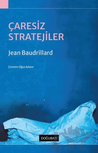 Çaresiz Stratejiler – Jean Baudrillard – Doğu Batı Yayınları kitap kapağı