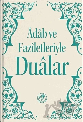 Adab ve Faziletleriyle Dualar – Kolektif – Fazilet Neşriyat kitap kapağı