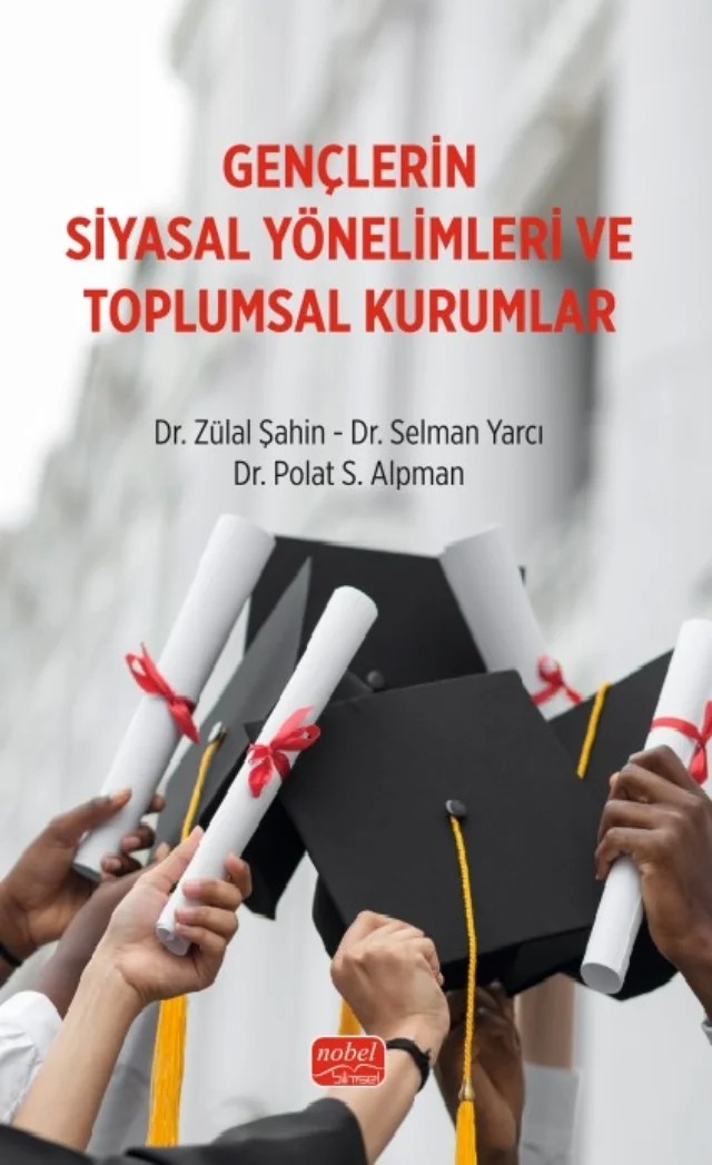 Gençlerin Siyasal Yönelimleri ve Toplumsal Kurumlar – Zülal Şahin, Selman Yarcı, Polat S. Alpman – Nobel Bilimsel Eserler kitap kapağı