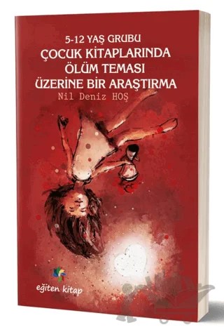 5-12 Yaş Grubu Çocuk Kitaplarında Ölüm Teması Üzerine Bir Araştırma – Nil Deniz Hoş – Eğiten Kitap kitap kapağı