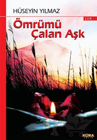 Ömrümü Çalan Aşk – Hüseyin Yılmaz – Kora Yayın kitap kapağı