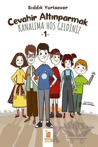 Cevahir Altınparmak Kanalıma Hoş Geldiniz 1 – Sıddık Yurtsever – Mecaz Çocuk kitap kapağı