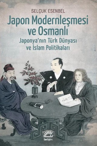 Japon Modernleşmesi ve Osmanlı – Selçuk Esenbel – İletişim Yayınevi kitap kapağı