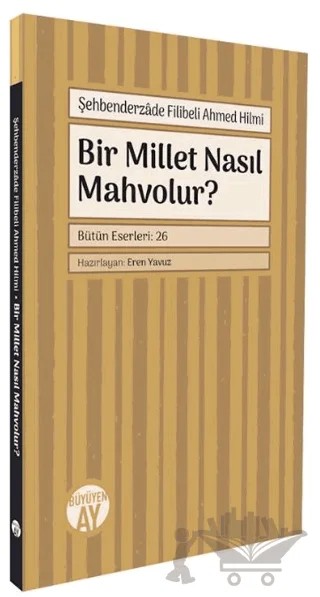 Bir Millet Nasıl Mahvolur? – Şehbenderzâde Filibeli Ahmed Hilmi – Büyüyen Ay Yayınları kitap kapağı
