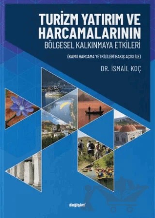 Turizm Yatırım ve Harcamalarının Bölgesel Kalkınmaya Etkileri – İsmail Koç – Değişim Yayınları kitap kapağı