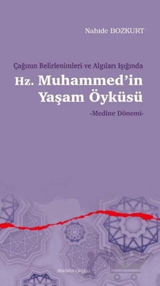 Çağının Belirlenimleri ve Algıları Işığında Hz. Muhammed’in Yaşam Öyküsü – Nahide Bozkurt – Ankara Okulu Yayınları kitap kapağı