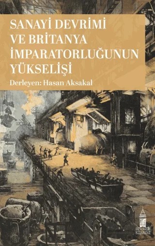Sanayi Devrimi ve Britanya İmparatorluğunun Yükselişi – Hasan Aksakal – Beyoğlu Kitabevi kitap kapağı