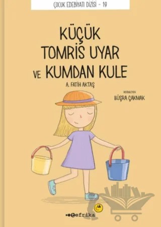 Küçük Tomris Uyar ve Kumdan Kule – A. Fatih Aktaş – Tefrika Yayınları kitap kapağı