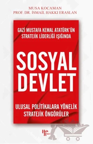 Gazi Mustafa Kemal Atatürk’ün Stratejik Liderliği Işığında - Sosyal Devlet – Musa Kocaman, İsmail Hakkı Eraslan – Halk Kitabevi kitap kapağı