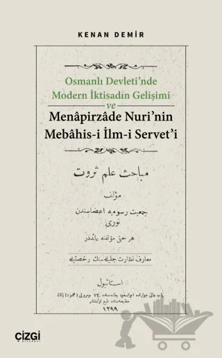 Osmanlı Devleti’nde Modern İktisadın Gelişimi ve Menapirzade Nuri’nin Mebahis-i İlm-i Servet’i – Kenan Demir – Çizgi Kitabevi Yayınları kitap kapağı